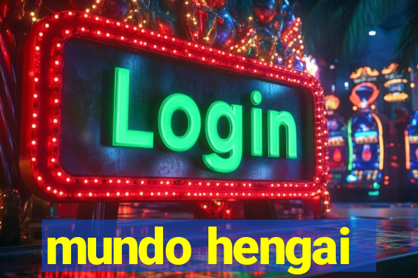 mundo hengai